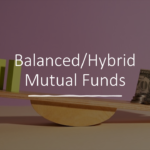 Balanced or Hybrid Mutual funds
